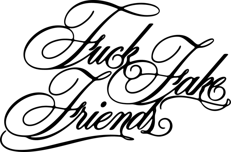 Fuck Fake Friends, signature calligraphiée